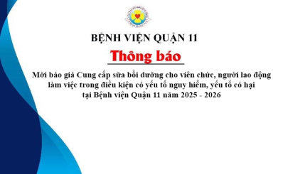 Thông báo mời báo giá Cung cấp sữa bồi dưỡng cho viên chức, người lao động làm việc trong điều kiện có yếu tố nguy hiểm, yếu tố có hại tại Bệnh viện Quận 11 năm 2025 - 2026